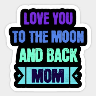 Love you to the moon and back mom mothers day Sticker